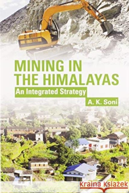 Mining in the Himalayas: An Integrated Strategy A. K. Soni 9780367574475 CRC Press