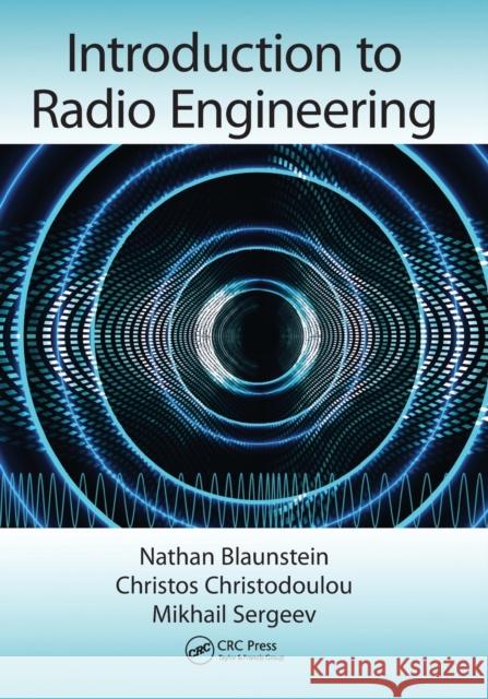 Introduction to Radio Engineering Nathan Blaunstein Christos Christodoulou Mikhail Sergeev 9780367574505 CRC Press