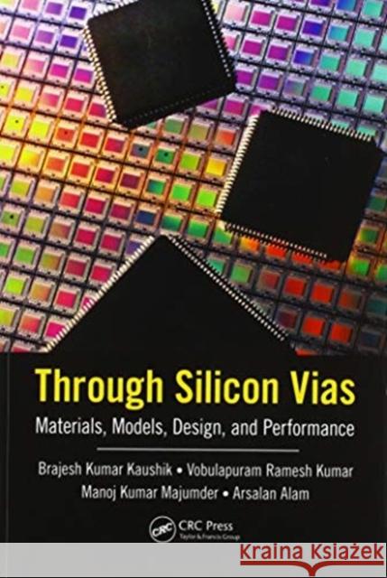 Through Silicon Vias: Materials, Models, Design, and Performance Brajesh Kumar Kaushik Vobulapuram Rames Manoj Kumar Majumder 9780367574543 CRC Press