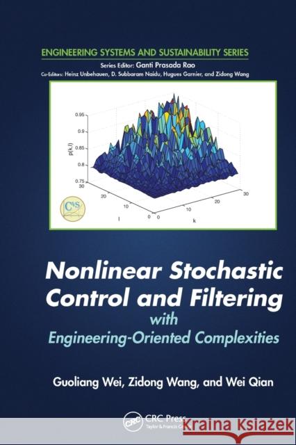 Nonlinear Stochastic Control and Filtering with Engineering-Oriented Complexities Guoliang Wei Zidong Wang Wei Qian 9780367574581