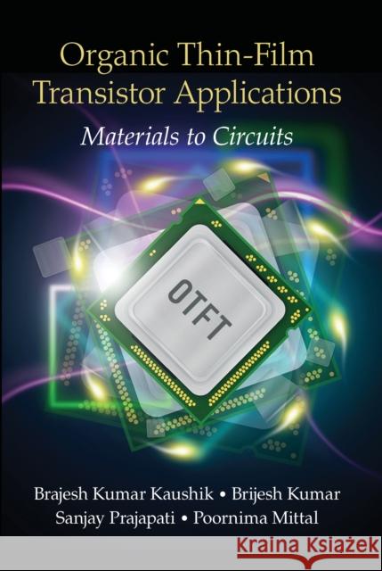 Organic Thin-Film Transistor Applications: Materials to Circuits Brajesh Kumar Kaushik Brijesh Kumar Sanjay Prajapati 9780367574611 CRC Press