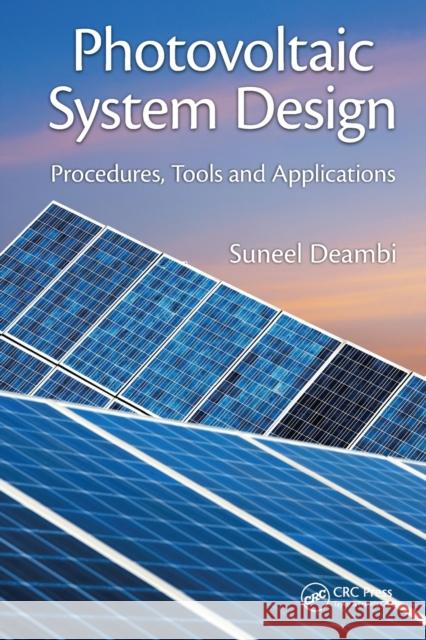 Photovoltaic System Design: Procedures, Tools and Applications Suneel Deambi 9780367574635 CRC Press