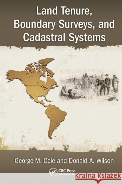 Land Tenure, Boundary Surveys, and Cadastral Systems George M. Cole Donald A. Wilson 9780367574666