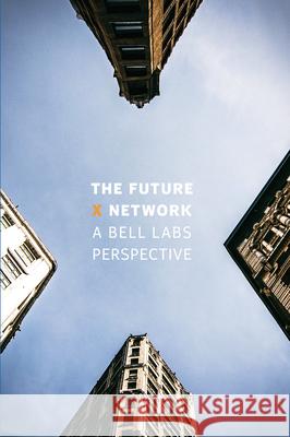 The Future X Network: A Bell Labs Perspective Marcus K. Weldon 9780367575014 CRC Press