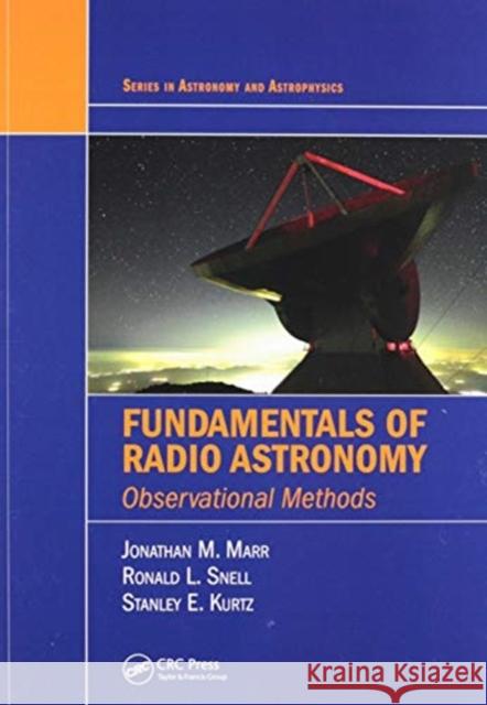 Fundamentals of Radio Astronomy: Observational Methods Jonathan M. Marr Ronald L. Snell Stanley E. Kurtz 9780367575236