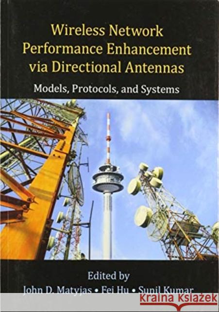 Wireless Network Performance Enhancement Via Directional Antennas: Models, Protocols, and Systems John D. Matyjas Fei Hu Sunil Kumar 9780367575243 CRC Press