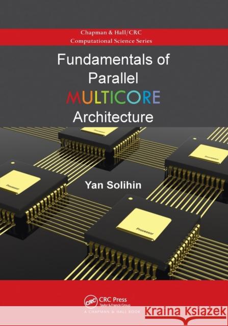 Fundamentals of Parallel Multicore Architecture Yan Solihin 9780367575281 CRC Press