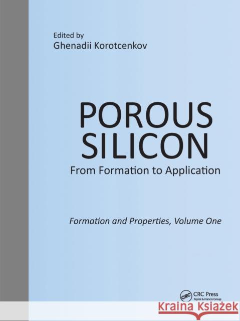 Porous Silicon: From Formation to Application: Formation and Properties, Volume One Ghenadii Korotcenkov 9780367575328