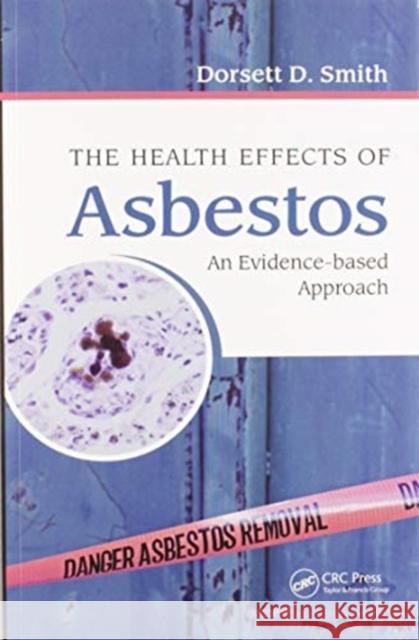 The Health Effects of Asbestos: An Evidence-Based Approach Dorsett D. Smith 9780367575380 CRC Press