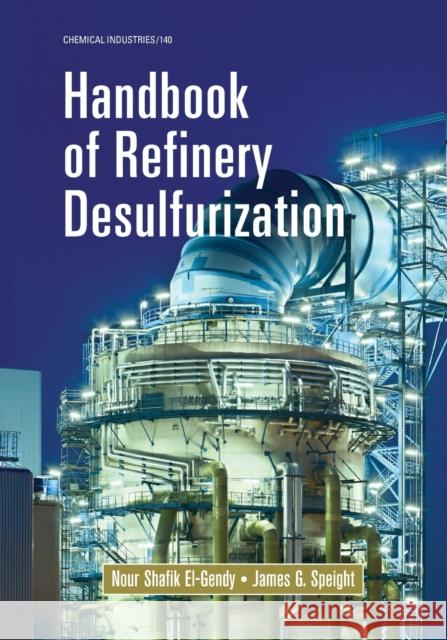 Handbook of Refinery Desulfurization Nour Shafik El-Gendy James G. Speight 9780367575496 CRC Press