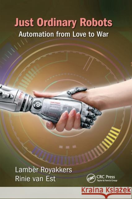 Just Ordinary Robots: Automation from Love to War Lamber Royakkers Rinie Va 9780367575540