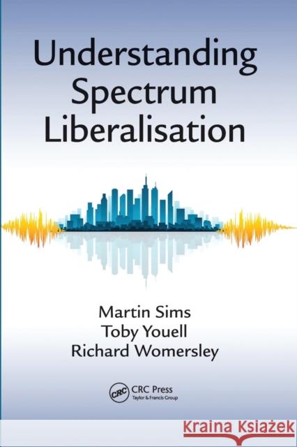 Understanding Spectrum Liberalisation Martin Sims Toby Youell Richard Womersley 9780367575571
