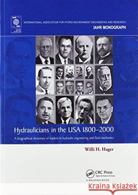 Hydraulicians in the USA 1800-2000: A Biographical Dictionary of Leaders in Hydraulic Engineering and Fluid Mechanics Willi H. Hager 9780367575601