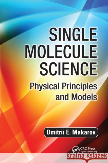 Single Molecule Science: Physical Principles and Models Dmitrii E. Makarov 9780367575717 CRC Press