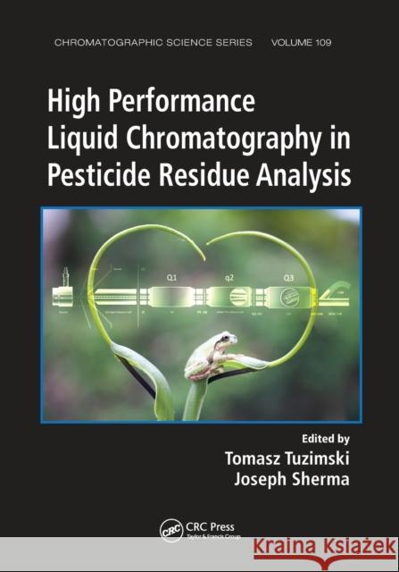 High Performance Liquid Chromatography in Pesticide Residue Analysis Tomasz Tuzimski Joseph Sherma 9780367575724 CRC Press