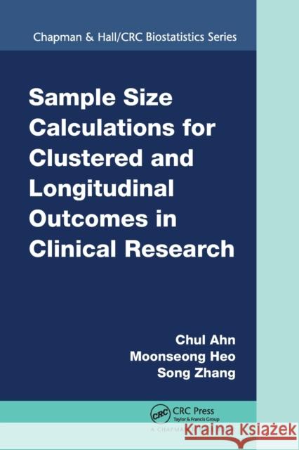 Sample Size Calculations for Clustered and Longitudinal Outcomes in Clinical Research Chul Ahn Moonseoung Heo Song Zhang 9780367575991 CRC Press