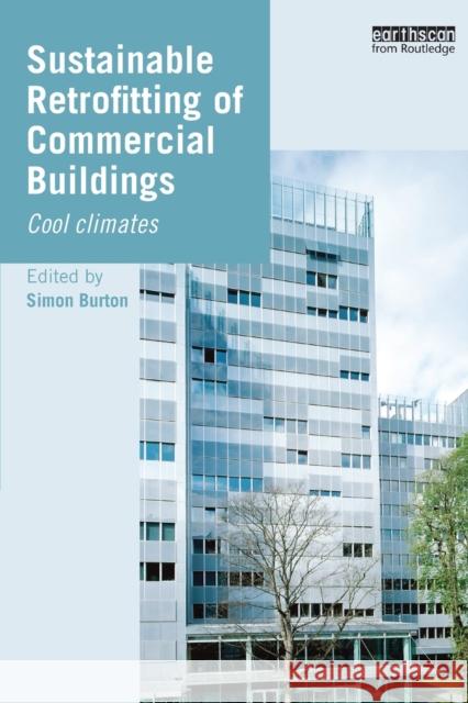 Sustainable Retrofitting of Commercial Buildings: Cool Climates Simon Burton 9780367576042