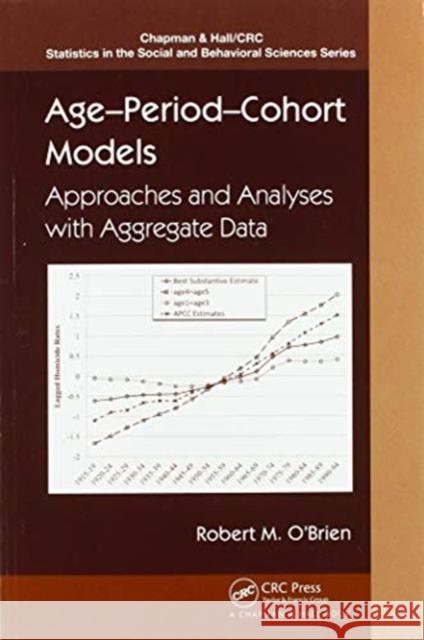 Age-Period-Cohort Models: Approaches and Analyses with Aggregate Data Robert O'Brien 9780367576080 CRC Press