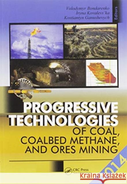 Progressive Technologies of Coal, Coalbed Methane, and Ores Mining Volodymyr Bondarenko Iryna Kovalevs'ka Kostiantyn Ganushevych 9780367576097 CRC Press