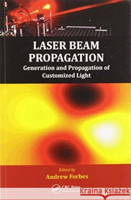 Laser Beam Propagation: Generation and Propagation of Customized Light Andrew Forbes 9780367576196 CRC Press