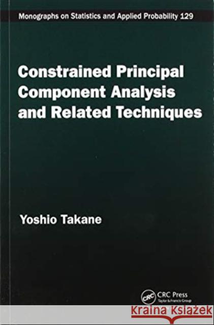 Constrained Principal Component Analysis and Related Techniques Yoshio Takane 9780367576288 CRC Press