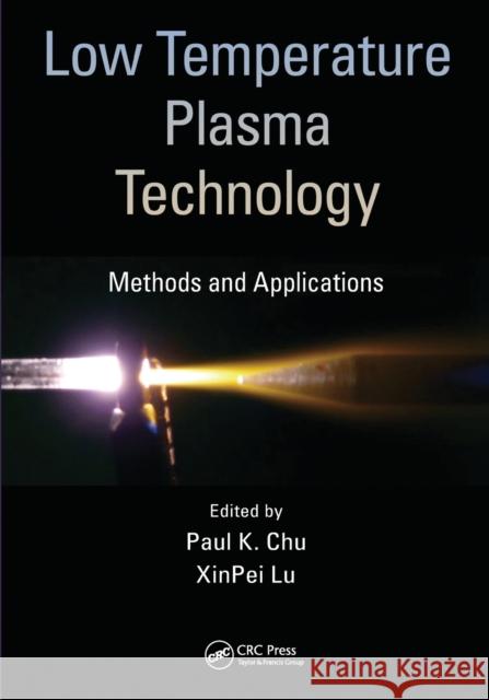 Low Temperature Plasma Technology: Methods and Applications Paul K. Chu Xinpei Lu 9780367576363 CRC Press