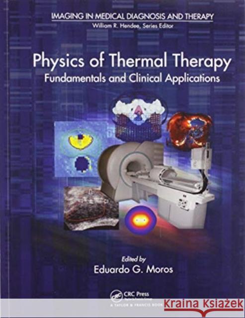 Physics of Thermal Therapy: Fundamentals and Clinical Applications Eduardo Moros 9780367576639 CRC Press