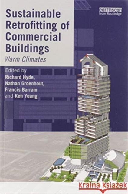 Sustainable Retrofitting of Commercial Buildings: Warm Climates Richard Hyde Nathan Groenhout Francis Barram 9780367576677