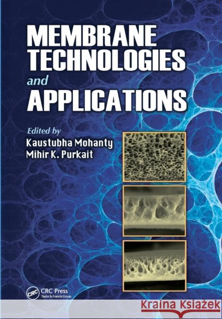 Membrane Technologies and Applications Kaustubha Mohanty Mihir K. Purkait 9780367576790 CRC Press