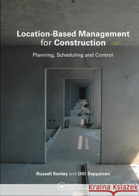 Location-Based Management for Construction: Planning, Scheduling and Control Russell Kenley Olli Sepp 9780367577292 Routledge