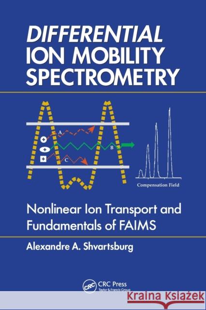 Differential Ion Mobility Spectrometry: Nonlinear Ion Transport and Fundamentals of Faims Alexandre A. Shvartsburg 9780367577377 CRC Press