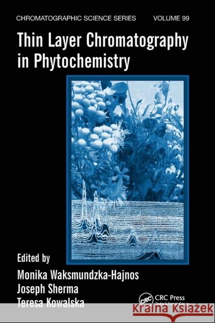 Thin Layer Chromatography in Phytochemistry Monika Waksmundzka-Hajnos Joseph Sherma Teresa Kowalska 9780367577544 CRC Press