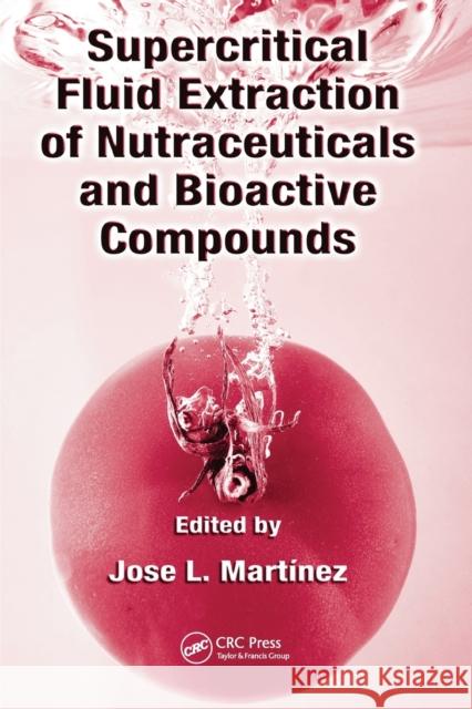 Supercritical Fluid Extraction of Nutraceuticals and Bioactive Compounds Jose L. Martinez 9780367577629 CRC Press