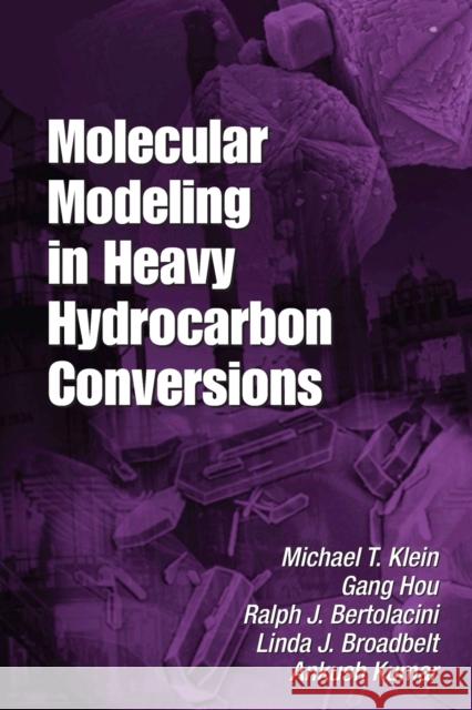 Molecular Modeling in Heavy Hydrocarbon Conversions Michael T. Klein Gang Hou Ralph Bertolacini 9780367578022 CRC Press