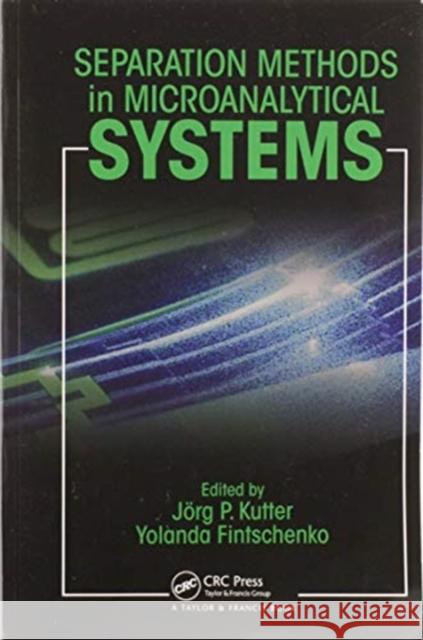Separation Methods in Microanalytical Systems Jorg P. Kutter 9780367578039 CRC Press