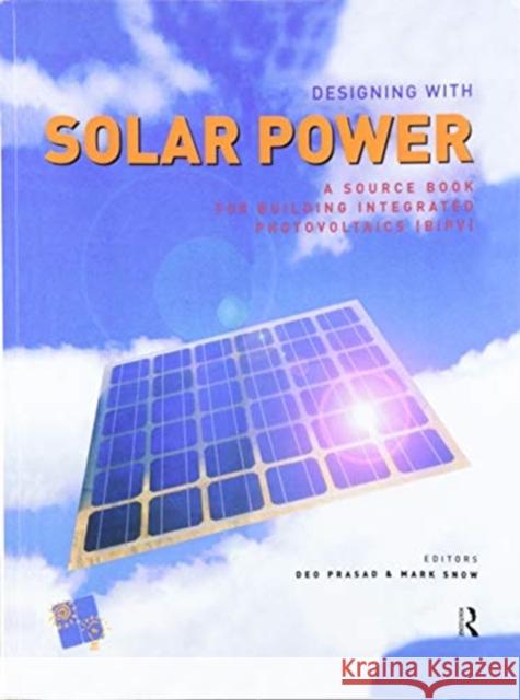 Designing with Solar Power: A Source Book for Building Integrated Photovoltaics (Bipv) Deo Prasad Mark Snow 9780367578084