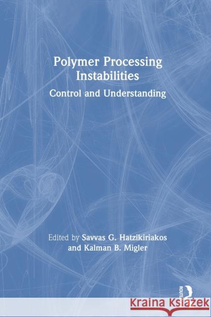 Polymer Processing Instabilities: Control and Understanding Savvas G. Hatzikiriakos Kalman B. Migler 9780367578183 CRC Press