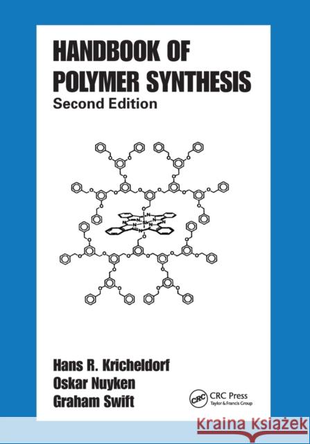 Handbook of Polymer Synthesis: Second Edition Hans R. Kricheldorf Oskar Nuyken Graham Swift 9780367578220 CRC Press