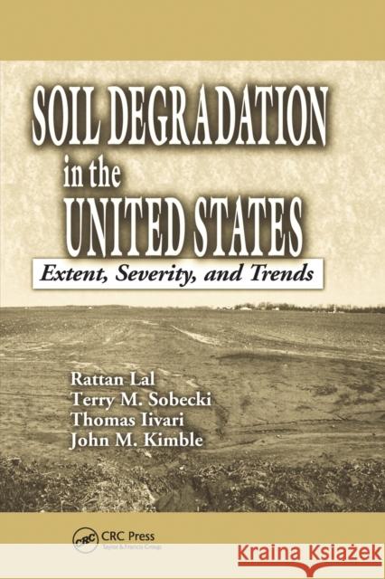 Soil Degradation in the United States: Extent, Severity, and Trends Rattan Lal Thomas Iivari John M. Kimble 9780367578466 CRC Press
