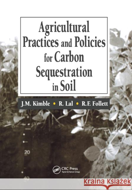 Agricultural Practices and Policies for Carbon Sequestration in Soil John M. Kimble Rattan Lal Ronald F. Follett 9780367578657 CRC Press