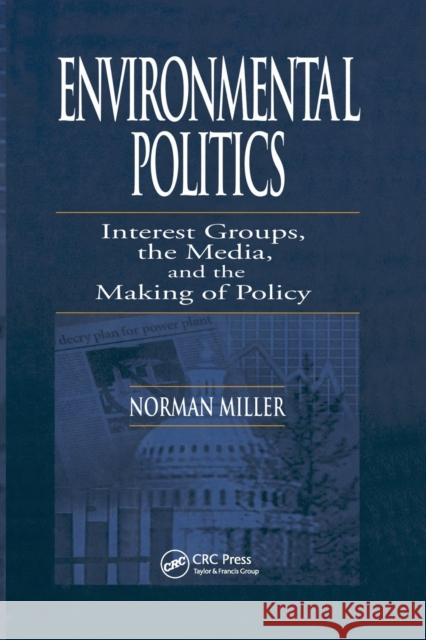 Environmental Politics: Interest Groups, the Media, and the Making of Policy Norman Miller 9780367578756