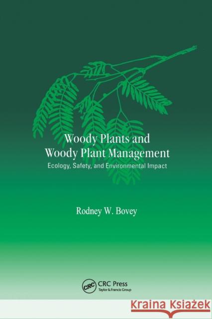 Woody Plants and Woody Plant Management: Ecology: Safety, and Environmental Impatt Rodney W. Bovey 9780367578770