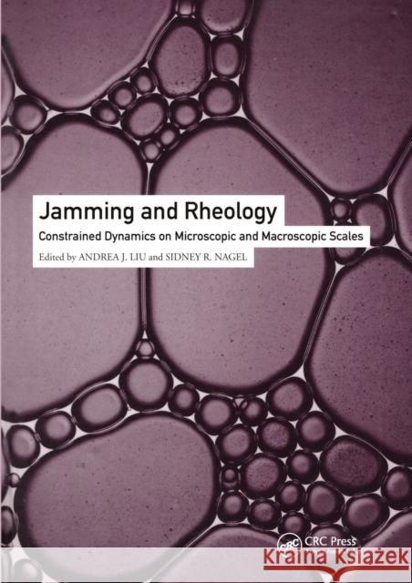 Jamming and Rheology: Constrained Dynamics on Microscopic and Macroscopic Scales Andrea J. Liu Sidney R. Nagel 9780367578794