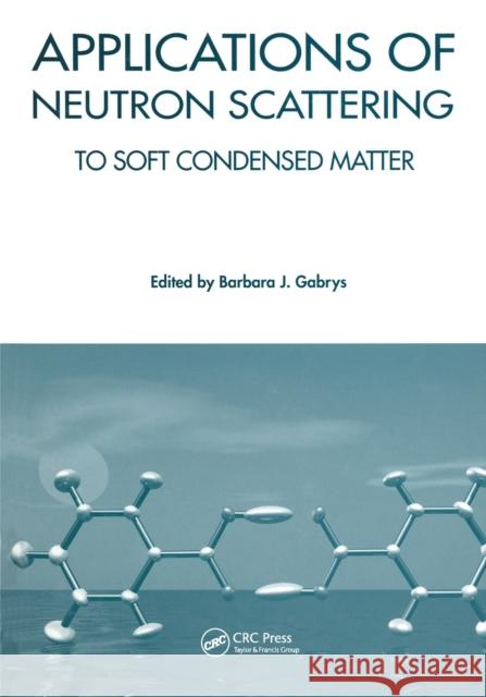 Applications of Neutron Scattering to Soft Condensed Matter Barbara J. Gabrys 9780367578855