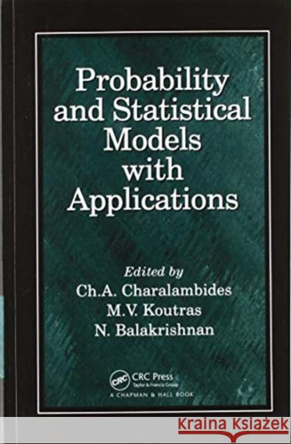 Probability and Statistical Models with Applications Ch A. Charalambides M. V. Koutras N. Balakrishnan 9780367578923 CRC Press