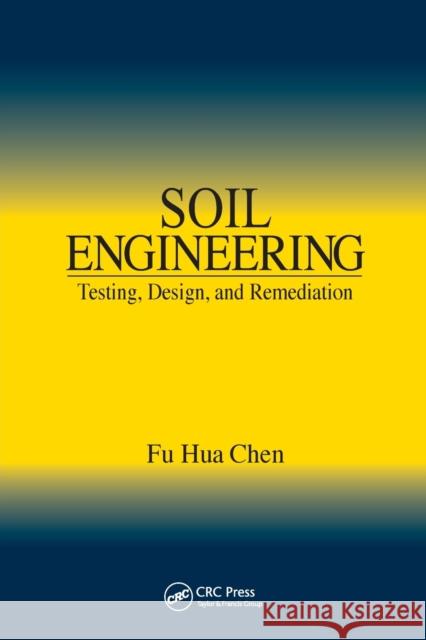 Soil Engineering: Testing, Design, and Remediation Fu Hua Chen 9780367579104 CRC Press