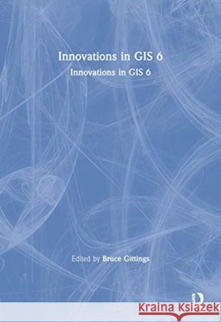 Innovations in GIS 6: Innovations in GIS 6 Bruce Gittings 9780367579128