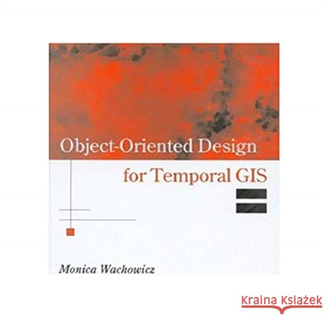 Object-Oriented Design for Temporal GIS Monica Wachowicz 9780367579173 CRC Press