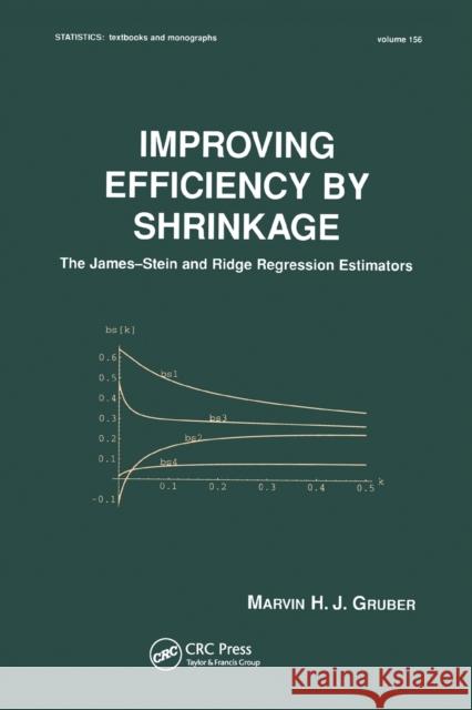 Improving Efficiency by Shrinkage: The James--Stein and Ridge Regression Estimators Marvin Gruber 9780367579364