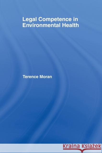 Legal Competence in Environmental Health Terence Moran 9780367579418 Routledge